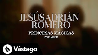 Princesas Mágicas (Letra) - Jesús Adrián Romero