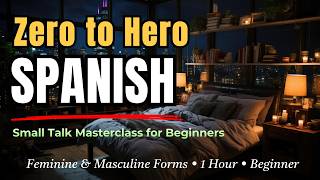 Zero to Hero Spanish: The Ultimate Small Talk Masterclass for Beginners