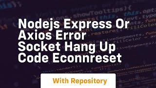 nodejs express or axios error socket hang up code econnreset