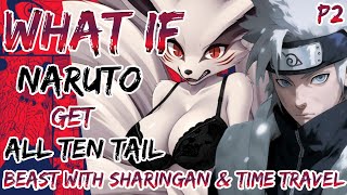 What If Naruto Get All Ten Tails beast with sharingan And Time travel | part 2