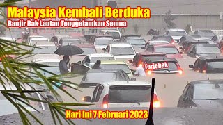 MENCEKAM!! Baru Saja Banjir Besar Tenggelamkan Malaysia Hari Ini 7 Februari 2023 || Banjir Malaysia