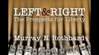 Left and Right: The Prospects for Liberty | by Murray N. Rothbard