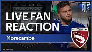 #ITFC Fan Reaction Live | Morecambe 1 v 2 Ipswich Town F.C | LIVE Reaction | Town cling on!!