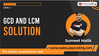 GCD and LCM - Solution | Java Foundation Course | Lecture 27