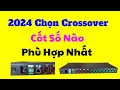 2024 Nên Chọn Crossover Cốt Số Loại Nào Cho Hợp Lý