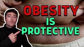 Obesity can be PROTECTIVE