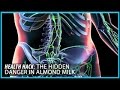 The Hidden Danger in Almond Milk: Health Hacks- Thomas DeLauer