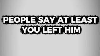 Atleast You Left Him