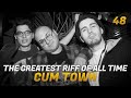 Cum Town - Ep. 48 - The Greatest Riff of All Time