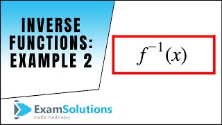 Inverse functions : Example 2 : ExamSolutions