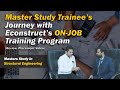 Master Study Trainee’sJourney with Econstruct’s ON-JOB Training Program  (Review/Placement Video)