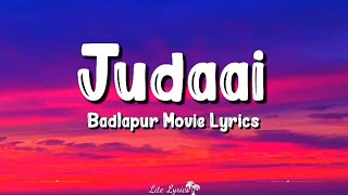 Judaai (Lyrics) | Badlapur | Arijit Singh, Rekha Bhardwaj, Varun Dhawan, Huma Qureshi, Yami Gautam