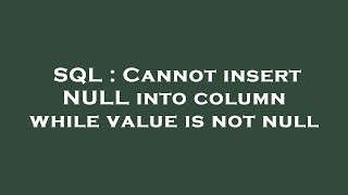 SQL : Cannot insert NULL into column while value is not null