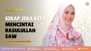 KATUPAT: Sikap Jika Kita Mencintai Rasulullah Saw | Dr. Oki Setiana Dewi, M. Pd