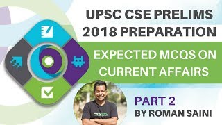 UPSC Prelims 2018 Preparation - Most Expected  MCQ's on Current Affairs By Roman Saini Part 2