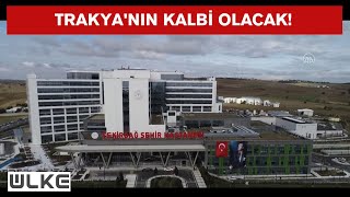 Tekirdağ Şehir Hastanesi yarın açılıyor