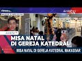 Misa Natal Di Gereja Katedral Makassar dan Jakarta