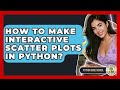 How To Make Interactive Scatter Plots In Python? - Python Code School