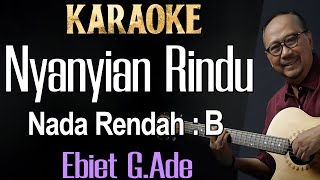 Nyanyian Rindu (Karaoke) Ebiet G.Ade Nada Rendah Pria/ Cowok/ Low Male key B