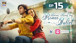 Burns Road Kay Romeo Juliet | EP 15 (Eng Sub)| Iqra Aziz | Hamza Sohail | 15 April 2024 |ARY Digital