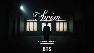 BTS (방탄소년단) SWIM Live Clip I. (Sunhyewon ver.)