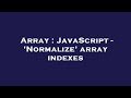 Array : JavaScript - 'Normalize' array indexes