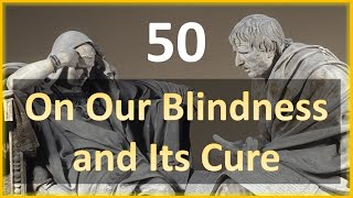 Seneca - Moral Letters - 50: On our Blindness and its Cure