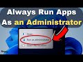 How To Run Apps As An Administrator By Default On Windows 11 (New 2022)