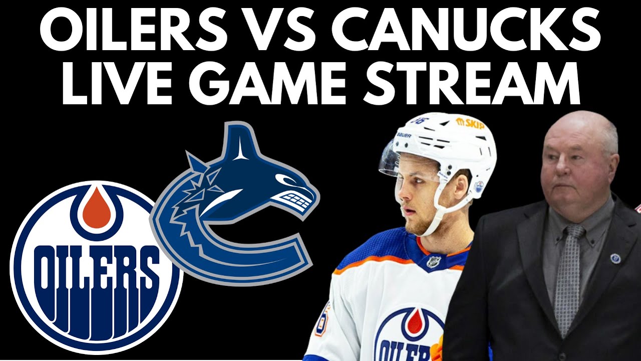 🔴 EDMONTON OILERS VS VANCOUVER CANUCKS Live Game Stream | Canucks Vs ...