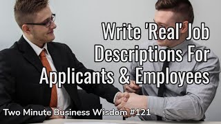 Write 'Real' Job Descriptions For Applicants & Employees (Two Minute Business Wisdom)