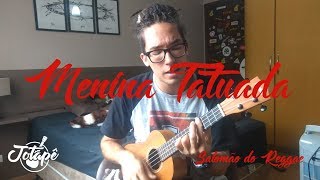 Menina Tatuada / Salomão do Reggae - Jotapê Cover (Ukulele)