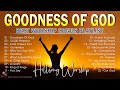 Goodness Of God - Hillsong Worship Christian Worship Songs 2024 ✝✝ Best Praise And Worship Lyrics #1