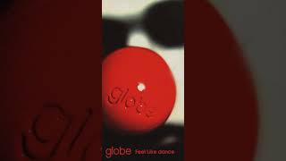 globe - Feel Like dance (ORIGINAL MIX)