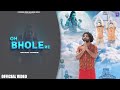 OH BHOLE RE (Official Video) Singer Gaurav Kumar New BHOLE Baba Song // 2024