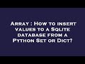 Array : How to insert values to a Sqlite database from a Python Set or Dict?