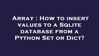 Array : How to insert values to a Sqlite database from a Python Set or Dict?