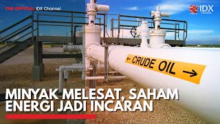 Minyak Melesat, Saham Energi Jadi Incaran | IDX CHANNEL