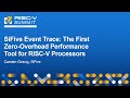 SiFive Event Trace: The First Zero-Overhead Performance Tool for RISC-V Processors - Carsten Gosvig