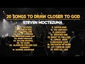 20 Songs To Draw Closer To God - Steven Moctezuma
