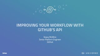 Improving Your Workflow With GitHub's API - GitHub Universe 2017