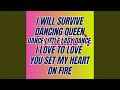 I Will Survive / Dancing Queen / Dance Little Lady Dance / I Love to Love / You Set My Heart on...