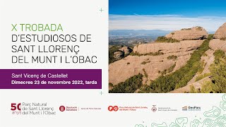 X Trobada d’Estudiosos del Parc Natural de Sant Llorenç del Munt i l’Obac - dia 23 tarda