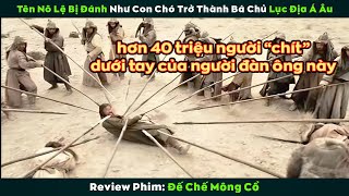 [Review Phim] Từ 1 tên Nô Lệ bị nhốt như Con Chó trở thành Bá Chủ lục địa Á Âu