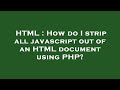 HTML : How do I strip all javascript out of an HTML document using PHP?
