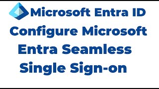 46. How to Configure Microsoft Entra Seamless Single Sign on | Entra ID