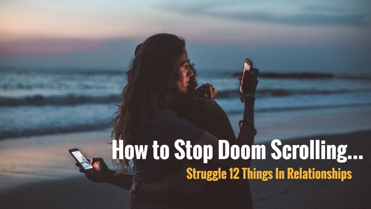 How To Stop Doom Scrolling Struggle 12 Things In Relationshipsрџ і Youtube