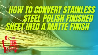 HOW TO CONVERT STAINLESS STEEL POLISH FINISHED SHEET INTO A MATTE FINISH