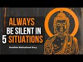 Always Be Silent in Five Situations | A Buddhist Story | Buddhism