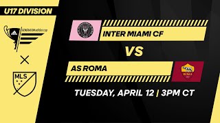 U17 GA Cup: Inter Miami CF vs AS Roma | April 12, 2022 | FULL GAME