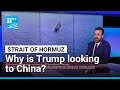 Why is Trump looking to China to help open the Strait of Hormuz? • FRANCE 24 English